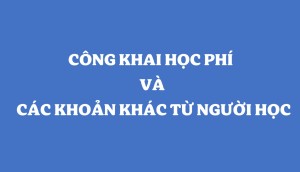 CÔNG KHAI HỌC PHÍ VÀ CÁC KHOẢN THU TỪ NGƯỜI HỌC